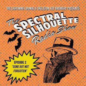 The Spectral Silhouette Radio Show Episode 2: Gone but Not Forgotten